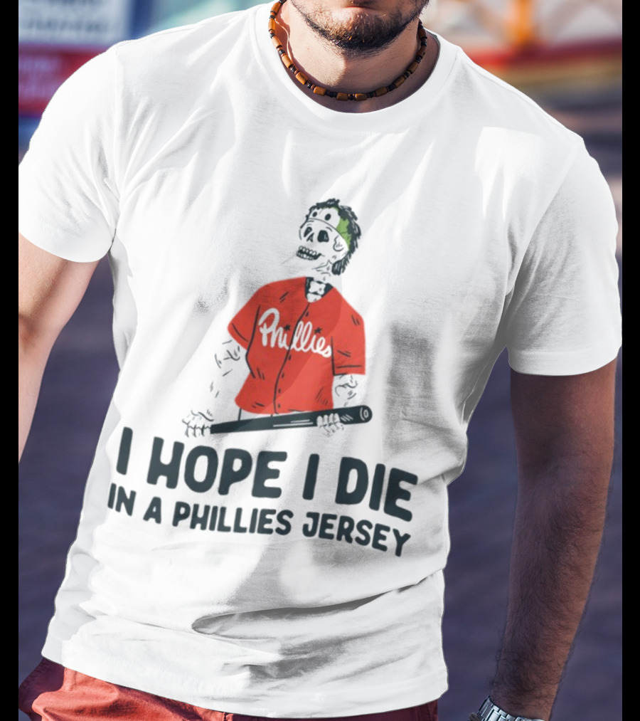 I Hope I Die In A Phillies Jersey Phillies Fan Skeleton With Bat T-Shirt