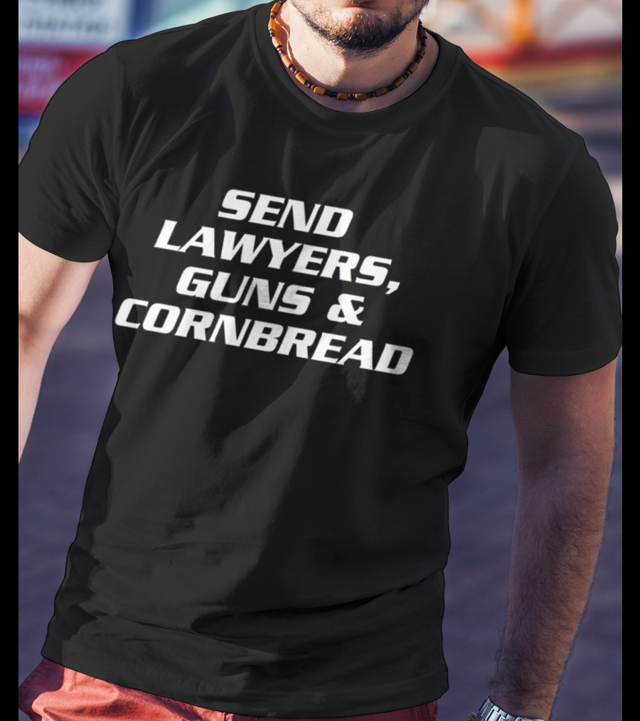 SEND LAWYERS GUNS And CORNBREAD T-Shirt