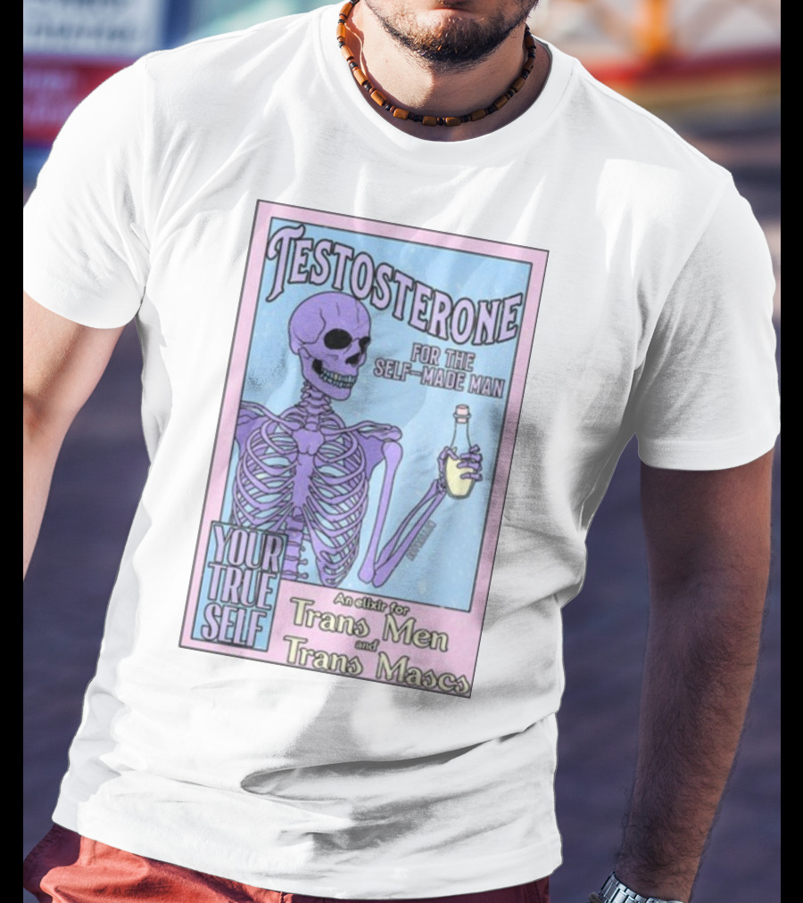 Testosterone For The Self-Made Man Your True Self An Elixir For Trans Men And Trans Mascs T-Shirt