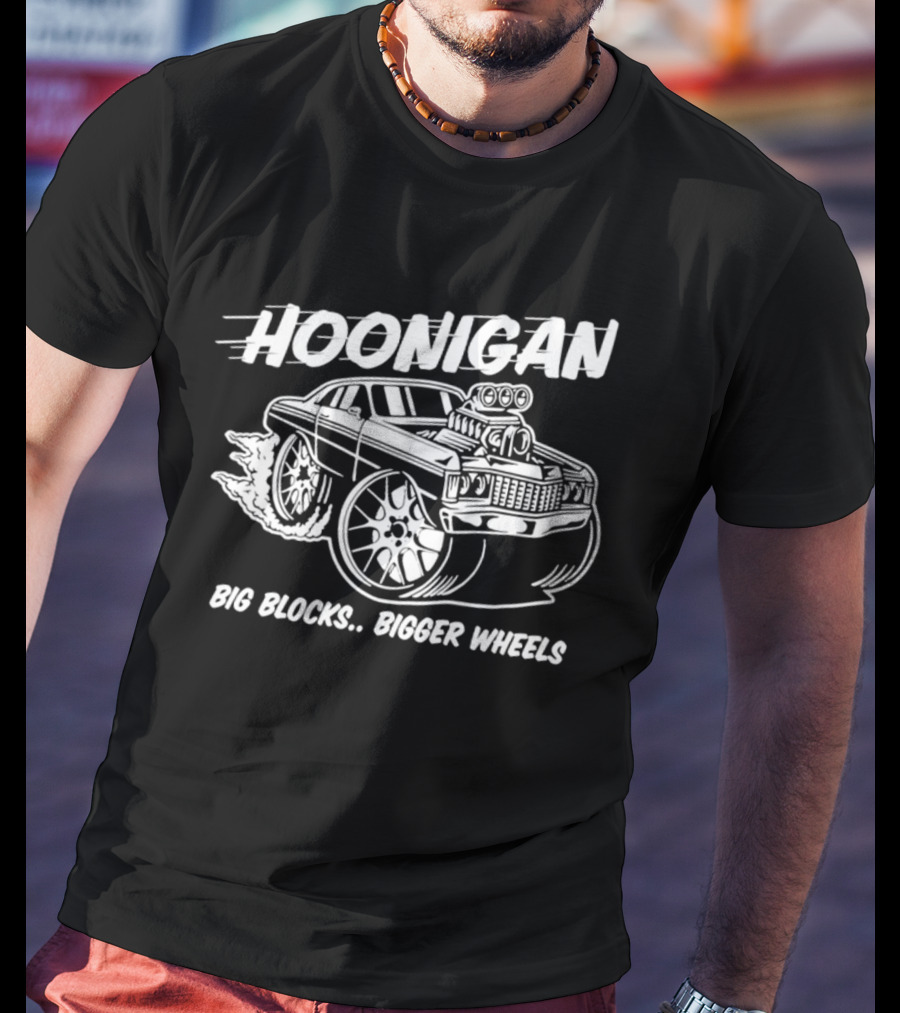 Hoonigan Big Blocks Bigger Wheels Classic Muscle Car Racing Enthusiast T-Shirt