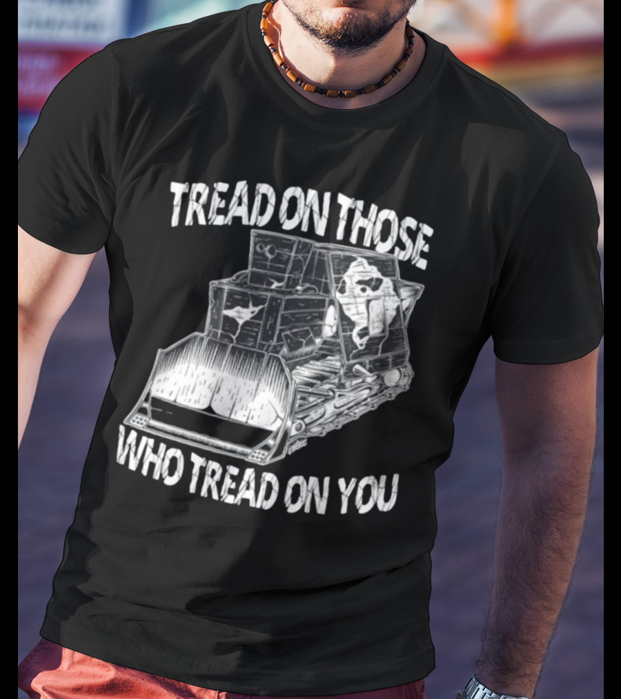 Killdozer Tread On Those Who Tread On You Bulldozer Sketch T-Shirt
