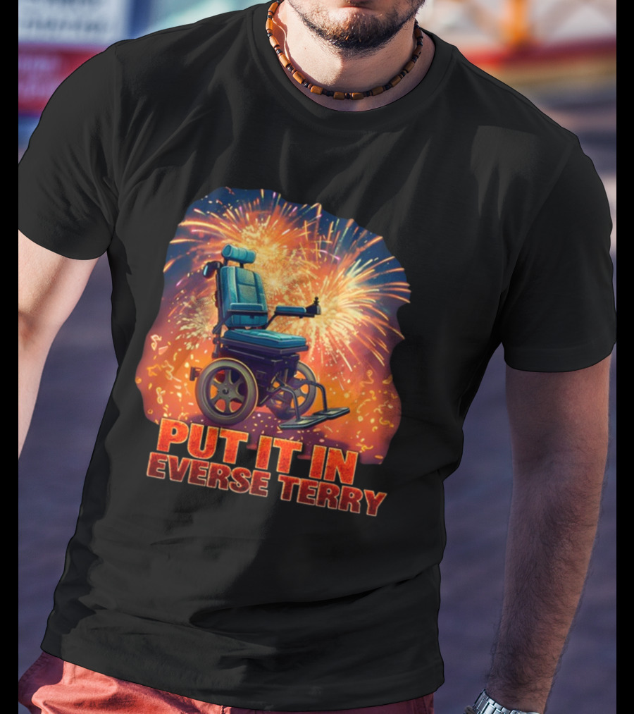 Shitheadsteve Put It In Reverse Terry Wheelchair Fireworks Explosion T-Shirt