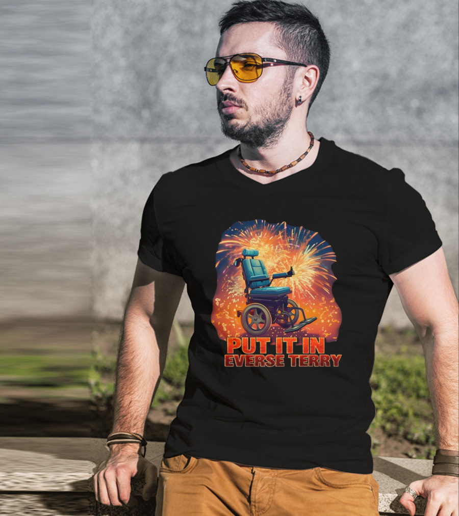 Shitheadsteve Put It In Reverse Terry Wheelchair Fireworks Explosion T-Shirt