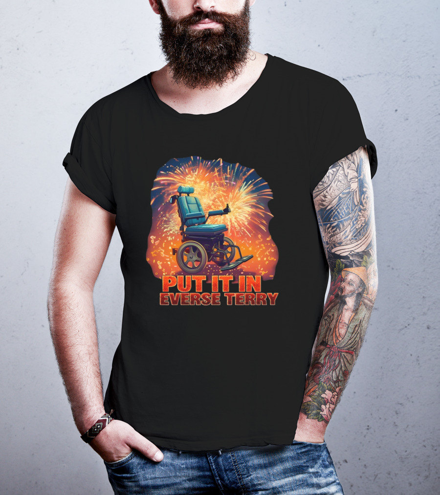 Shitheadsteve Put It In Reverse Terry Wheelchair Fireworks Explosion T-Shirt