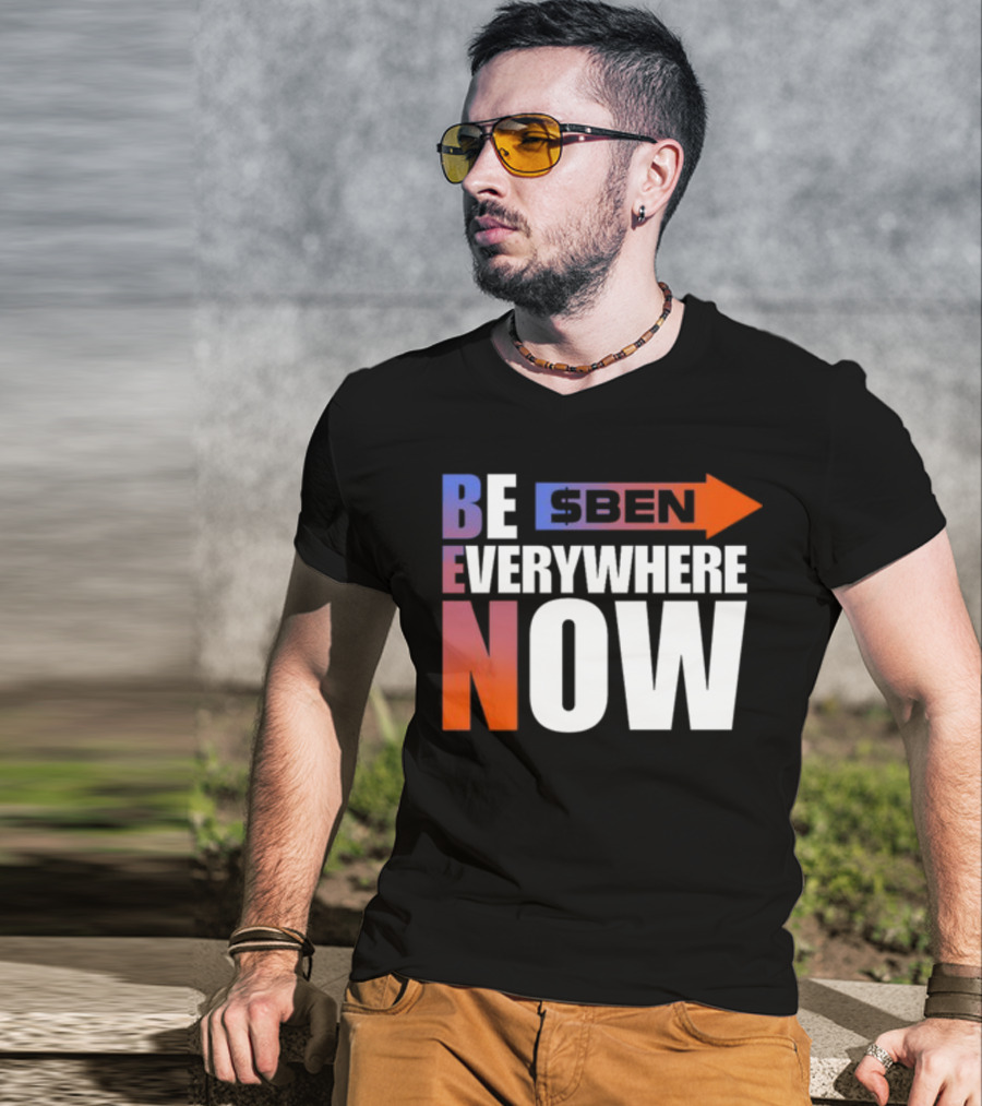 Ben Be Everywhere Now Bold Gradient Text T-Shirt