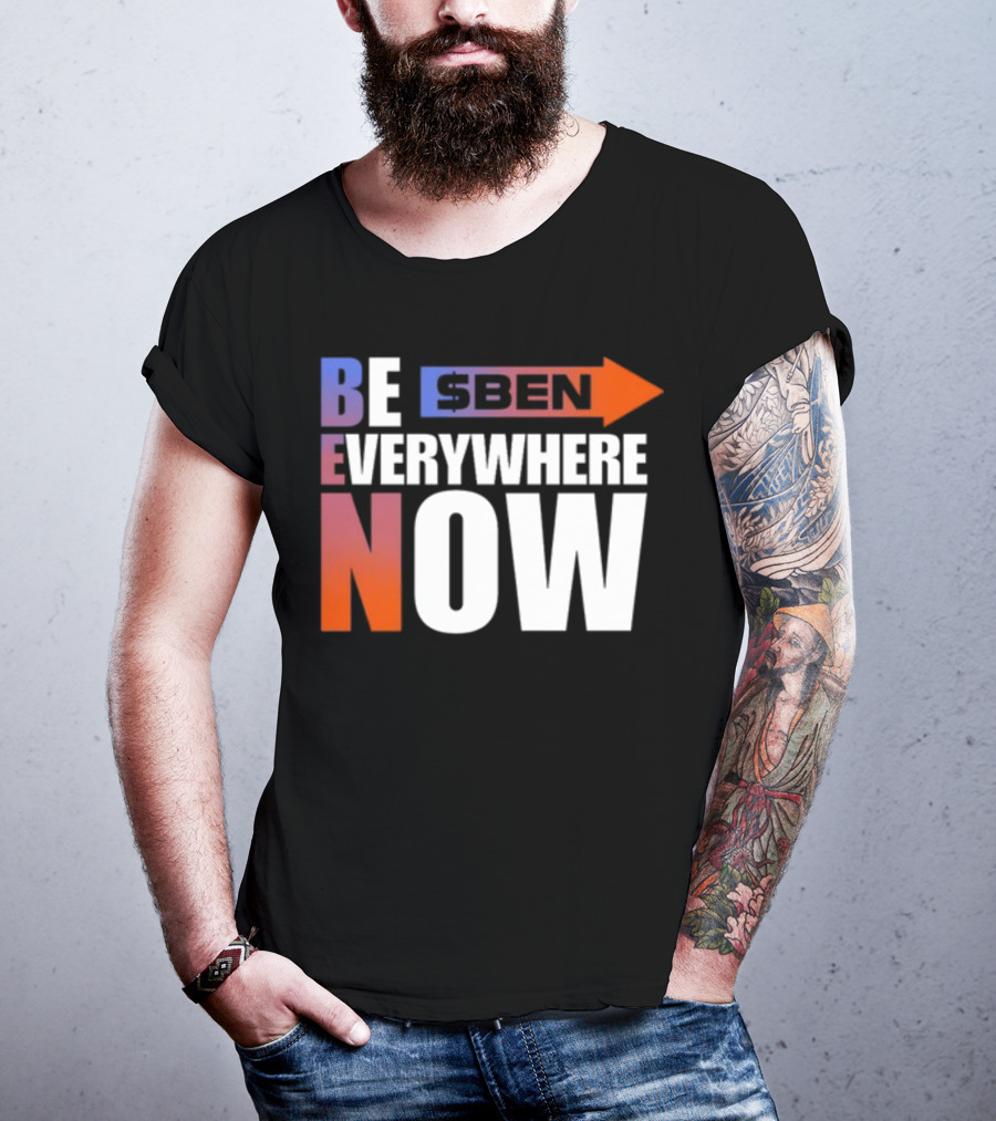 Ben Be Everywhere Now Bold Gradient Text T-Shirt