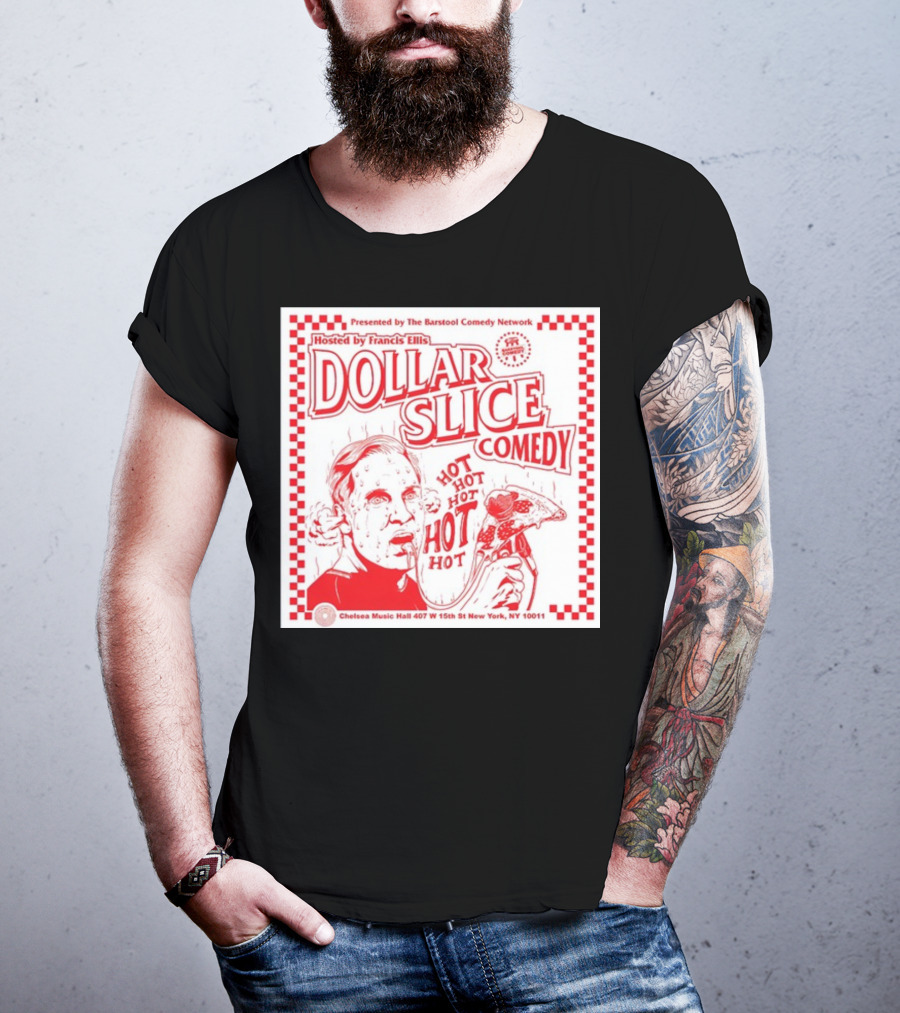 Dollar Slice Comedy Hosted By Francis Ellis At Chelsea Music Hall New York T-Shirt