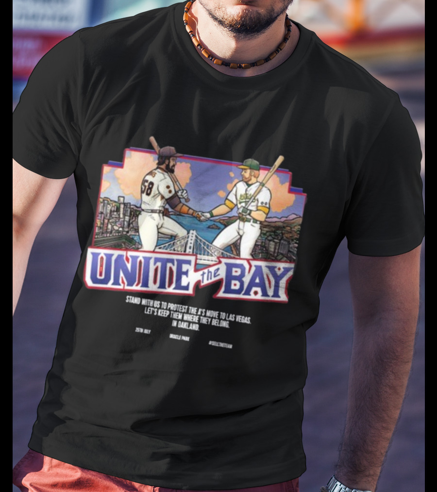 Unite The Bay Keep A's In Oakland Stand With Us Protest Move To Las Vegas T-Shirt