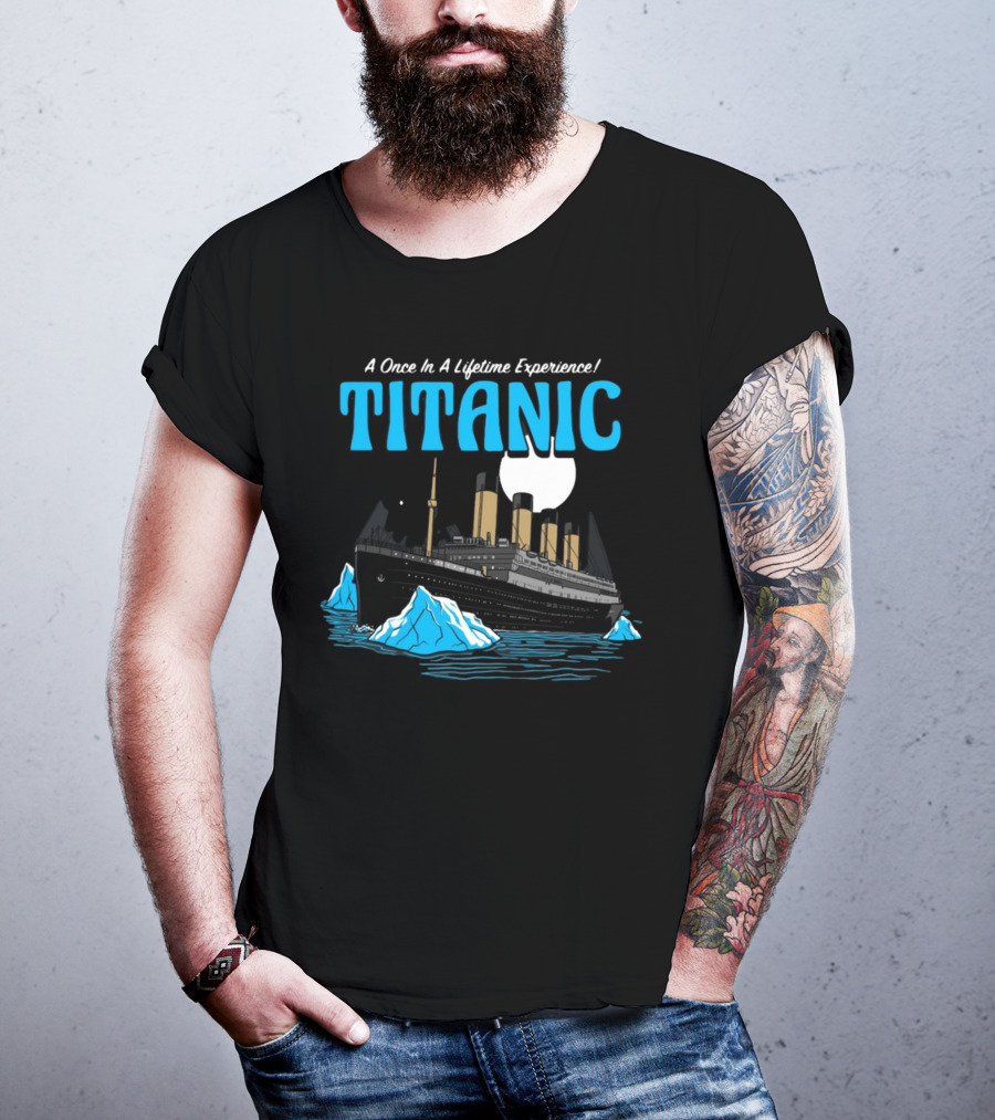 A Once In A Lifetime Experience Titanic Ship Iceberg Ocean Adventure T-Shirt