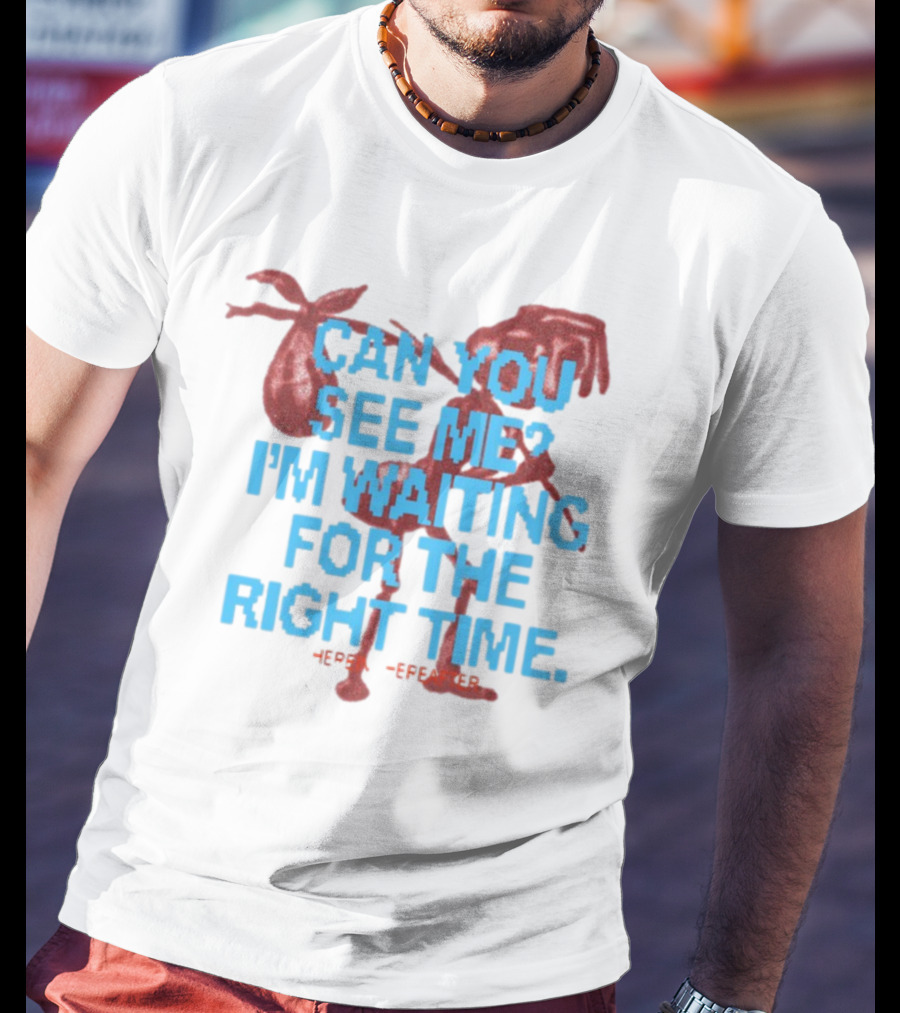 CAN YOU SEE ME I'M WAITING FOR THE RIGHT TIME Red Silhouette With Blue Text T-Shirt