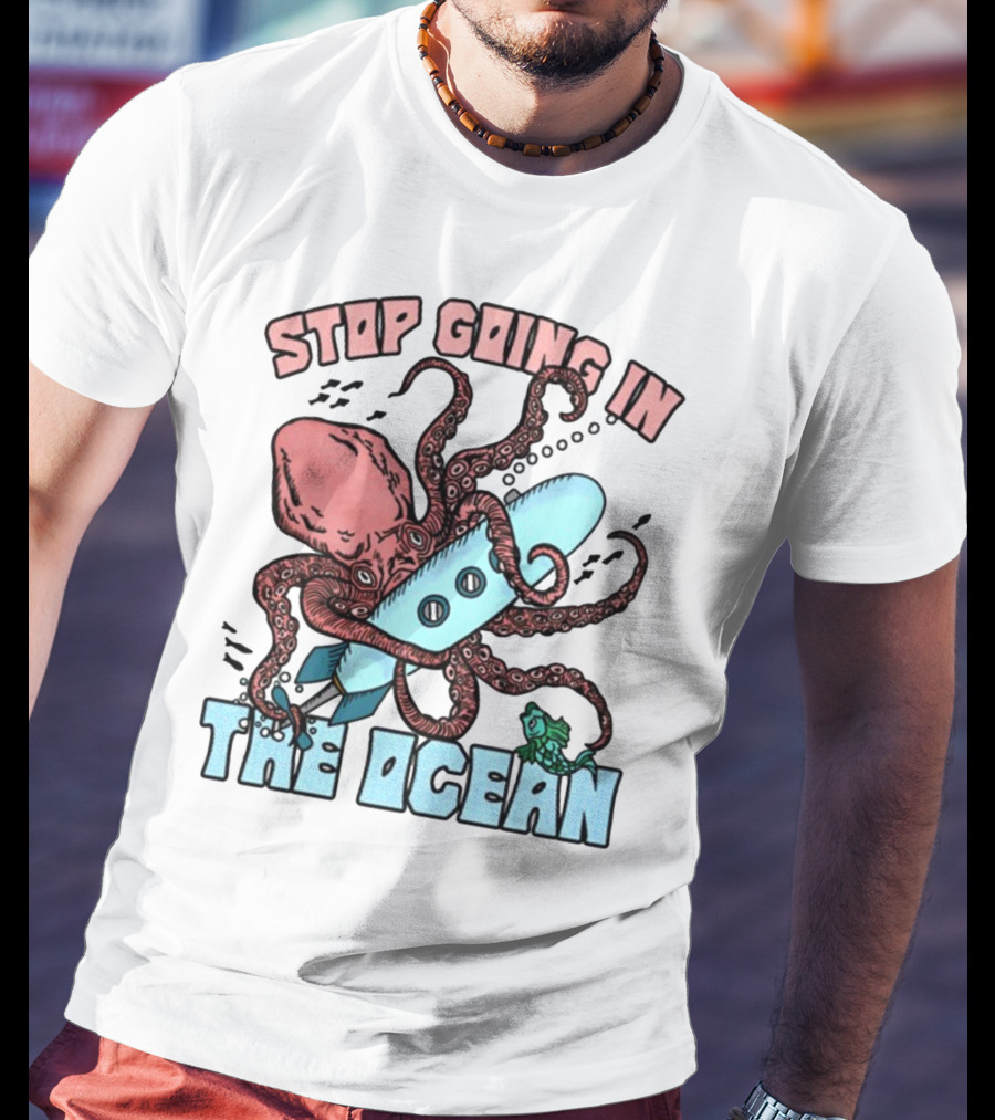 Stop Going In The Ocean Surfboard Octopus And Fish T-Shirt