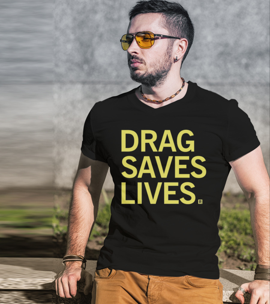 Drag Saves Lives T-Shirt