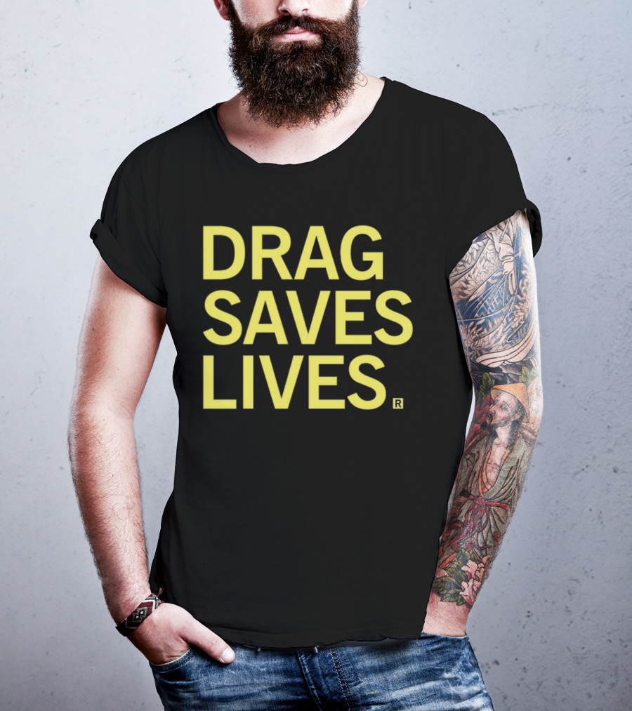 Drag Saves Lives T-Shirt