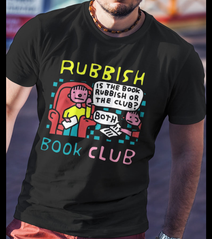 Rubbish Book Club Is The Book Rubbish Or The Club Both T-Shirt