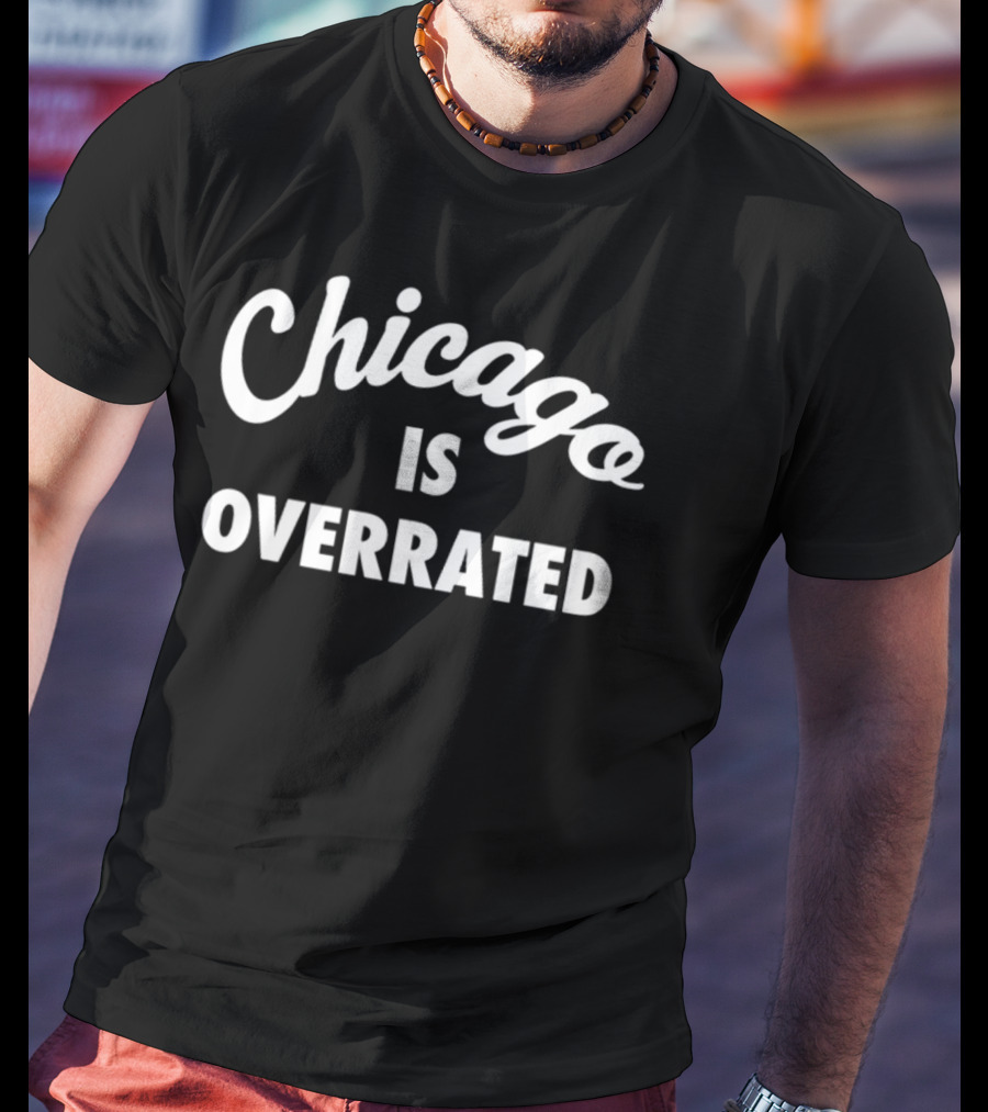 Seriessixcompany Chicago Is Overrated T-Shirt