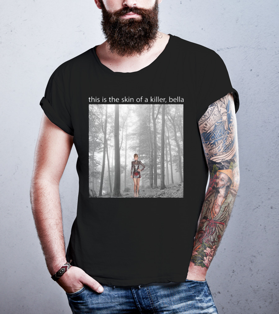 This Is The Skin Of A Killer Bella Taylor Swift Forest Scene T-Shirt