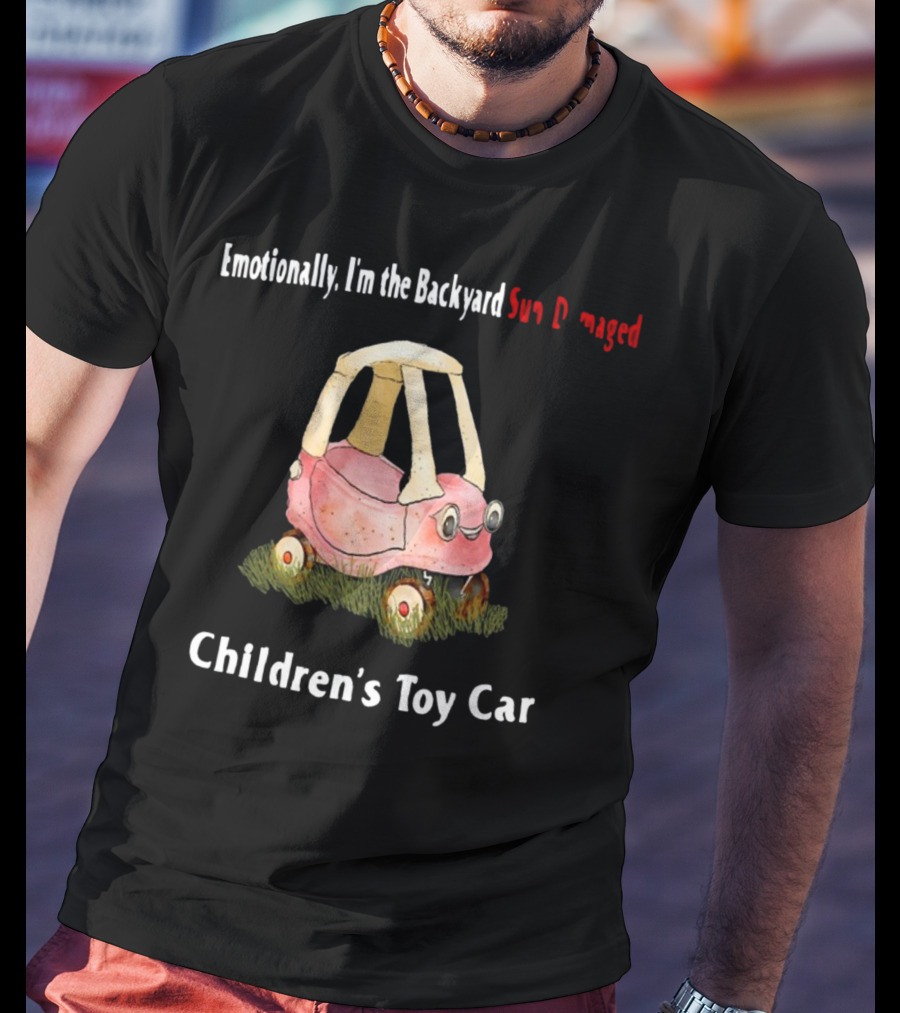 Emotionally I'm The Backyard Sun Damaged Children's Toy Car T-Shirt