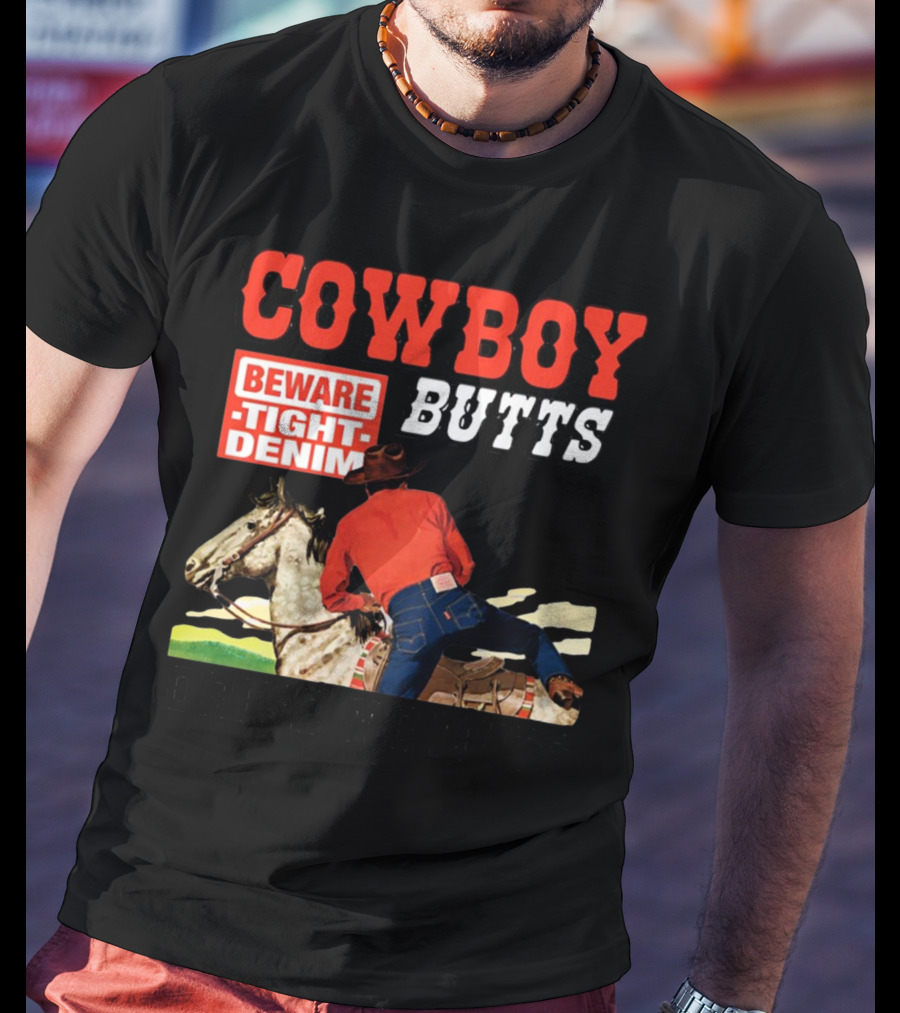 Cowboy Butts Beware Tight Denim Drive ME Nuts T-Shirt