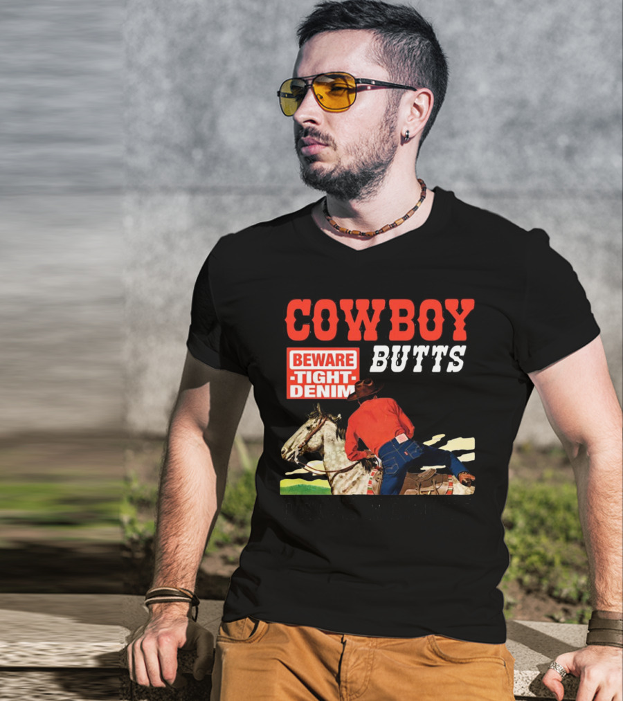 Cowboy Butts Beware Tight Denim Drive ME Nuts T-Shirt