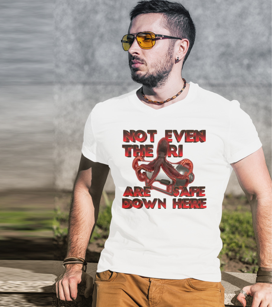Gotfunny Not Even The Rich Are Safe Down Here Octopus Tank T-Shirt
