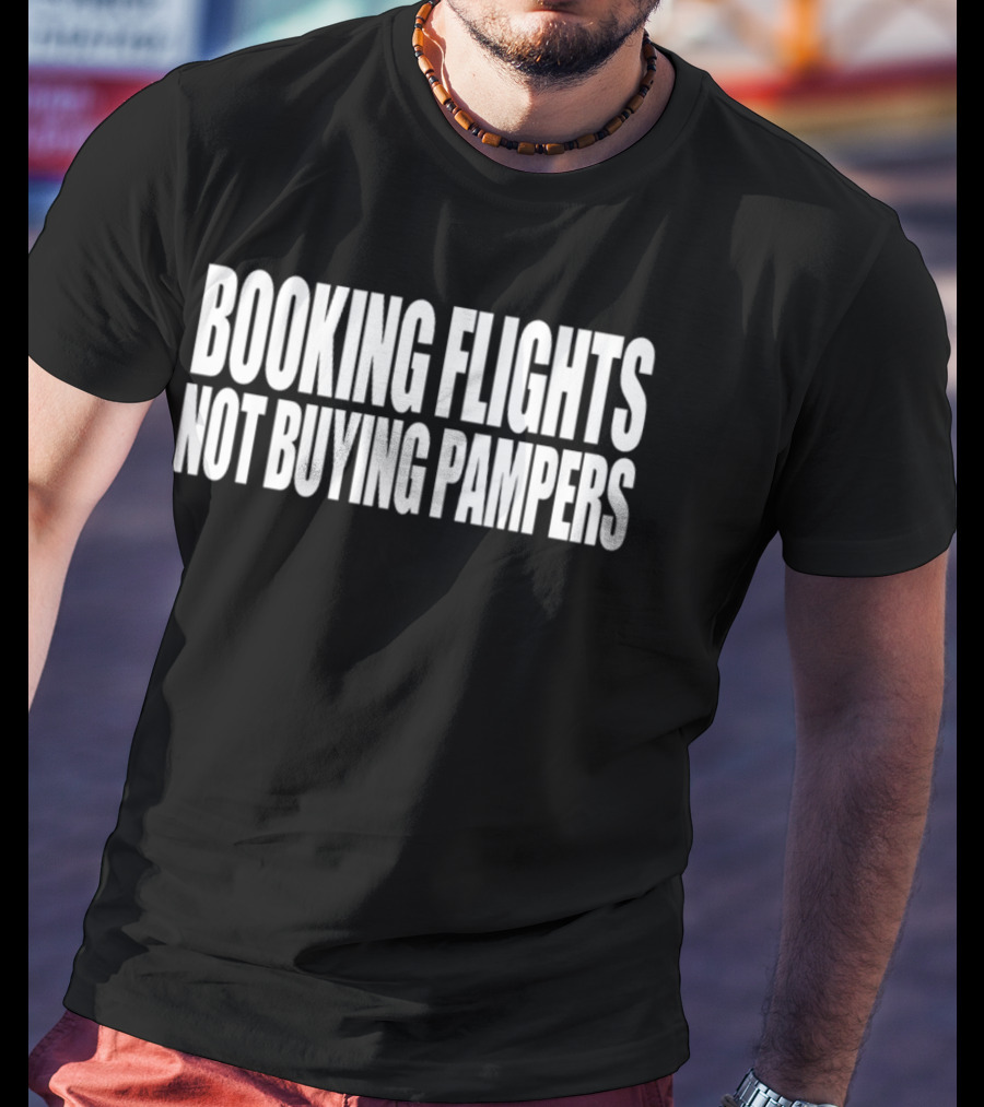 Booking Flights Not Buying Pampers T-Shirt