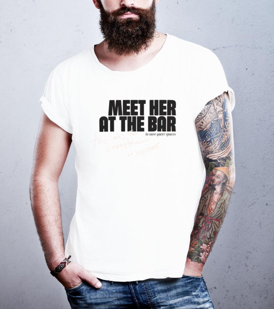 Meet Her At The Bar This One's For Cubbyhole Xx Fletcher To Save Queer Spaces T-Shirt
