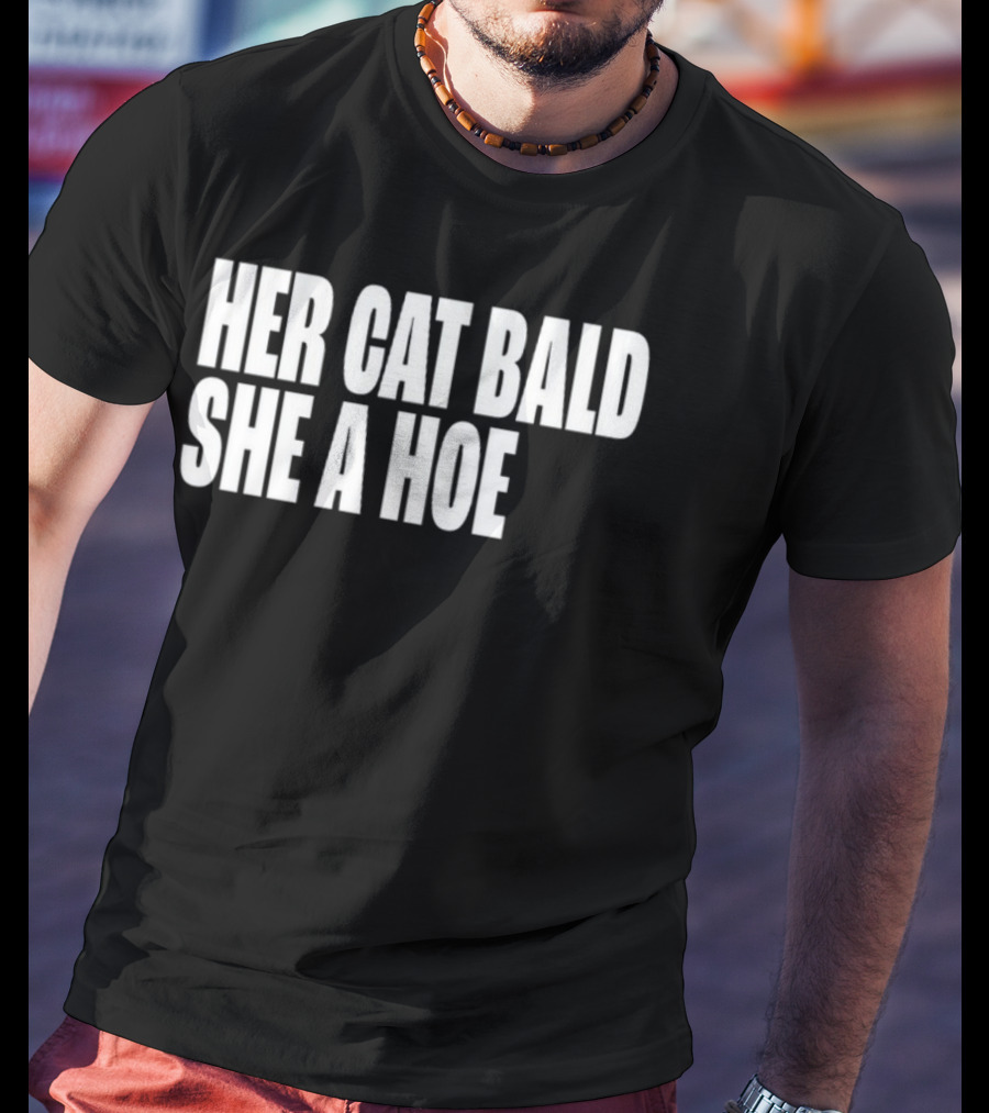 Her Cat Bald She A Hoe T-Shirt