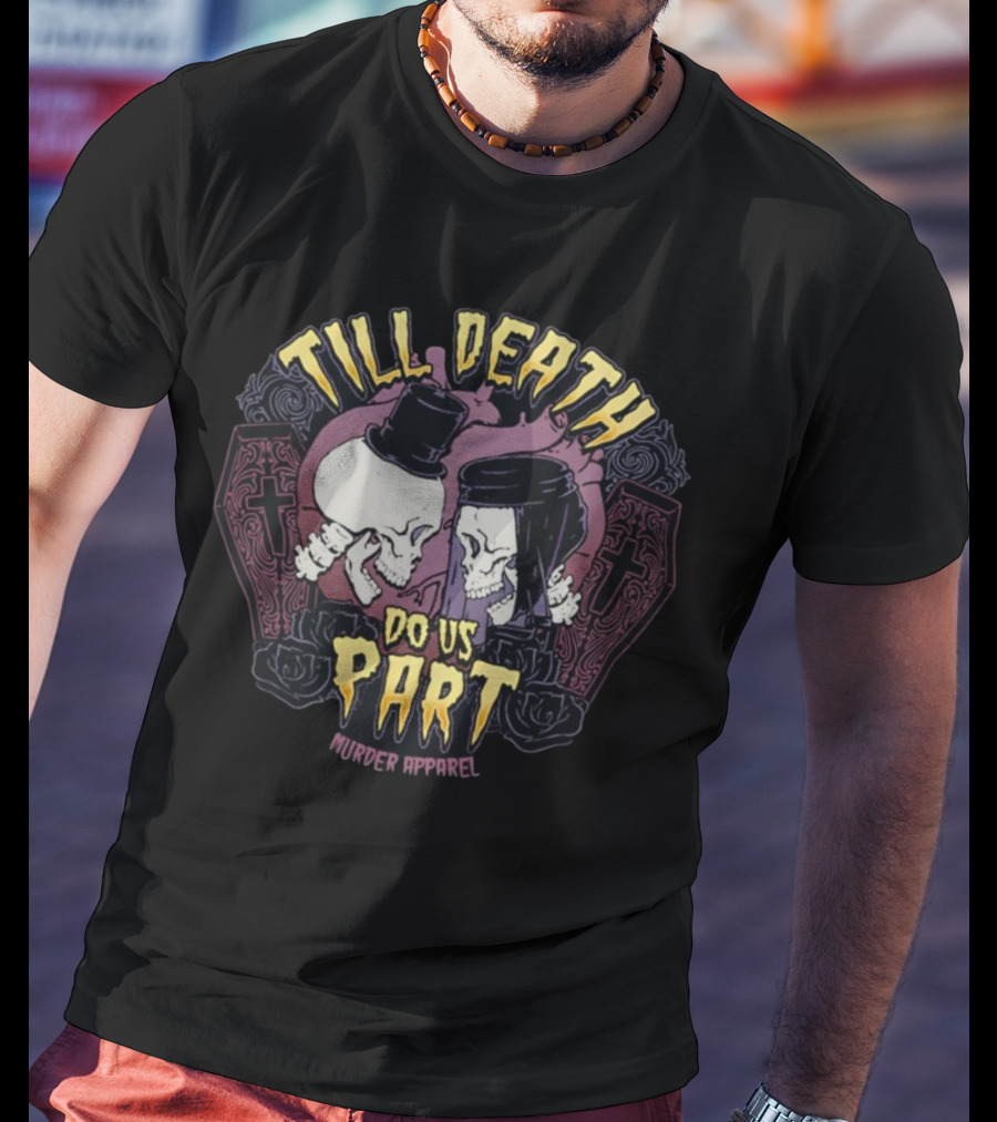 Till Death Do Us Part Skulls Murder T-Shirt