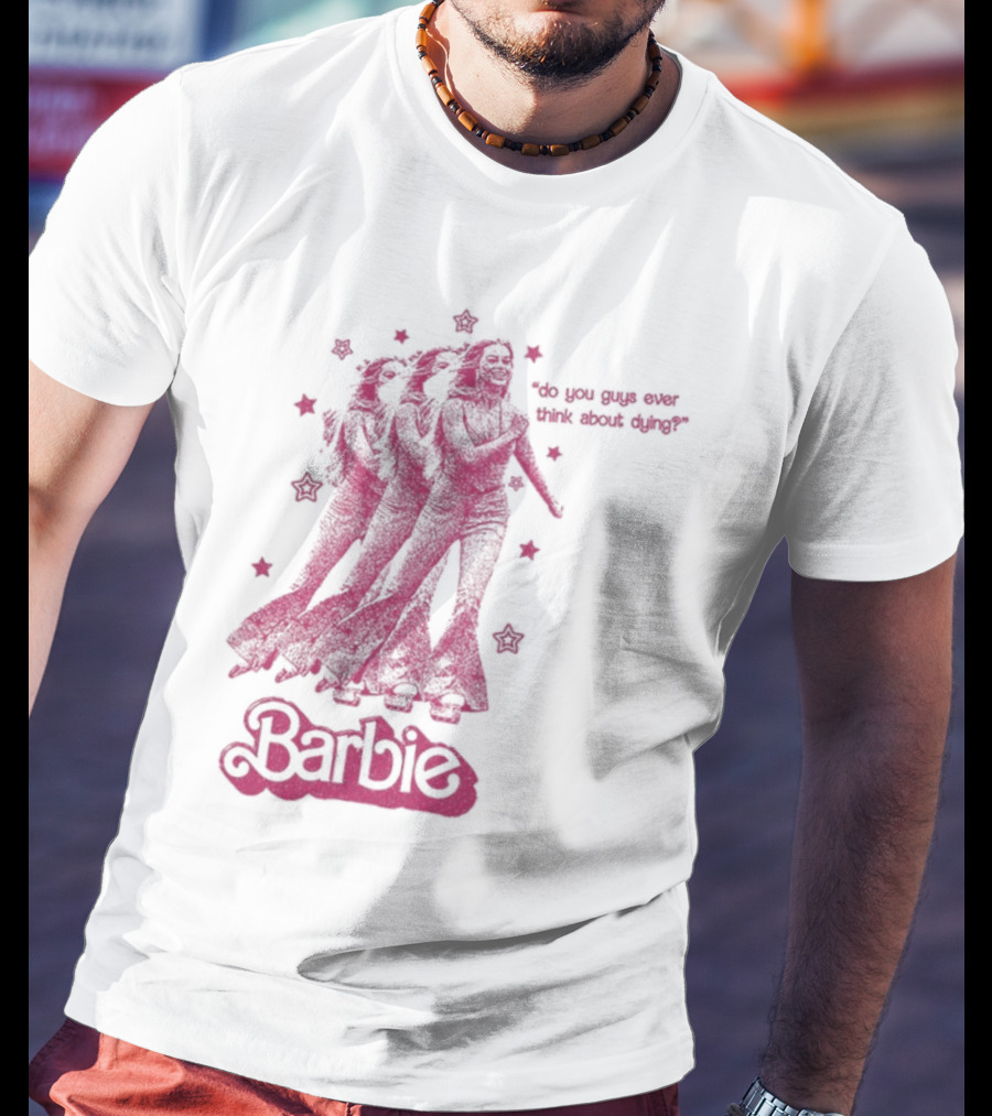 Barbie Roller Skating Stars Do You Guys Ever Think About Dying? T-Shirt
