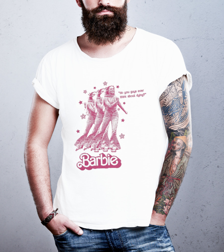 Barbie Roller Skating Stars Do You Guys Ever Think About Dying? T-Shirt