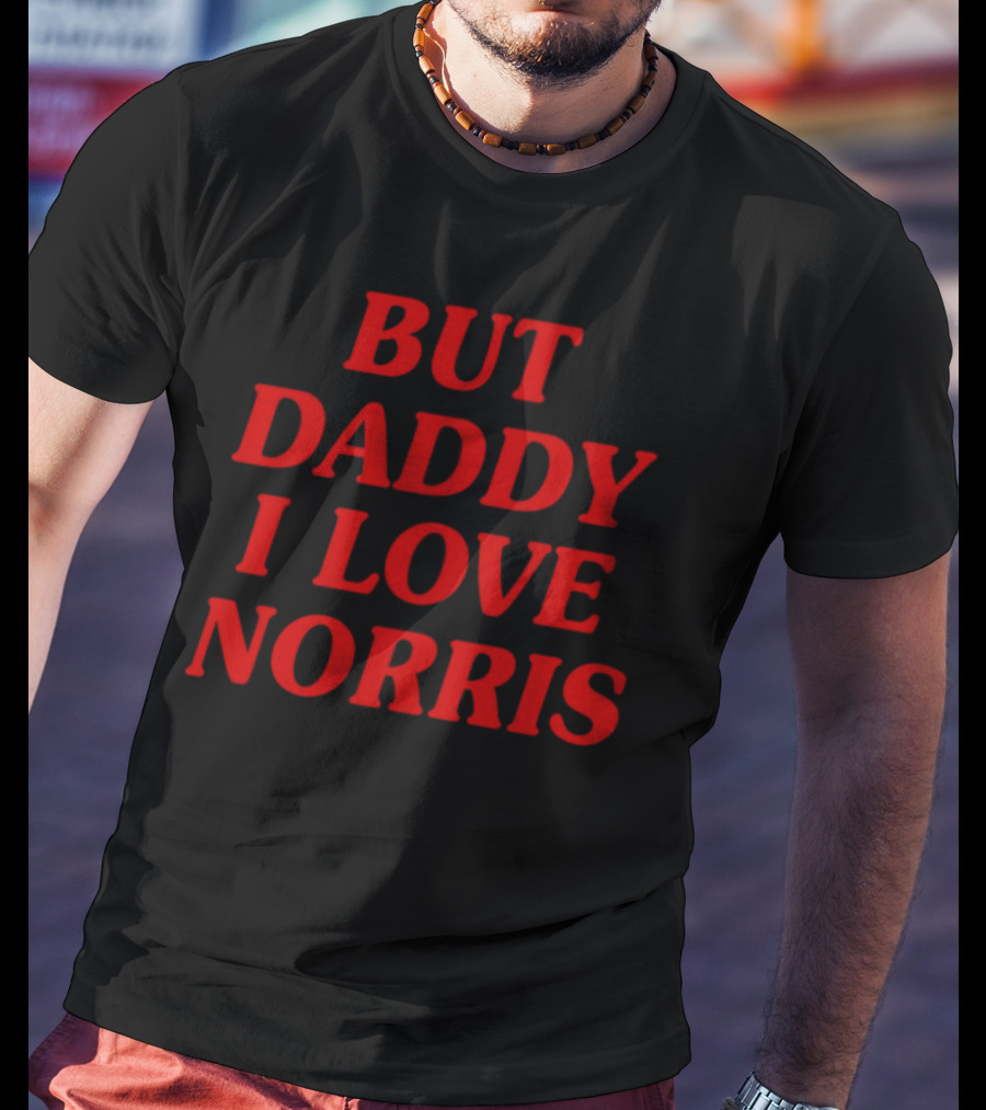 But Daddy I Love Norris Text In Bold Red Letters T-Shirt