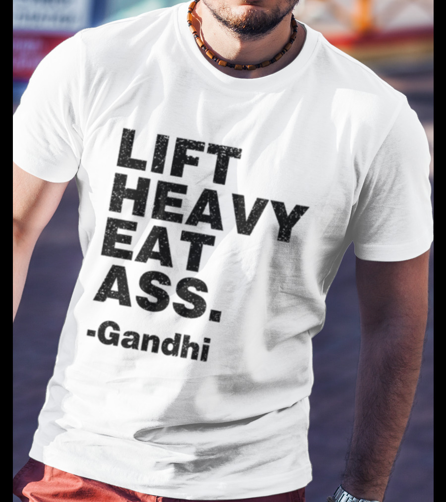 Lift Heavy Eat Ass Gandhi T-Shirt