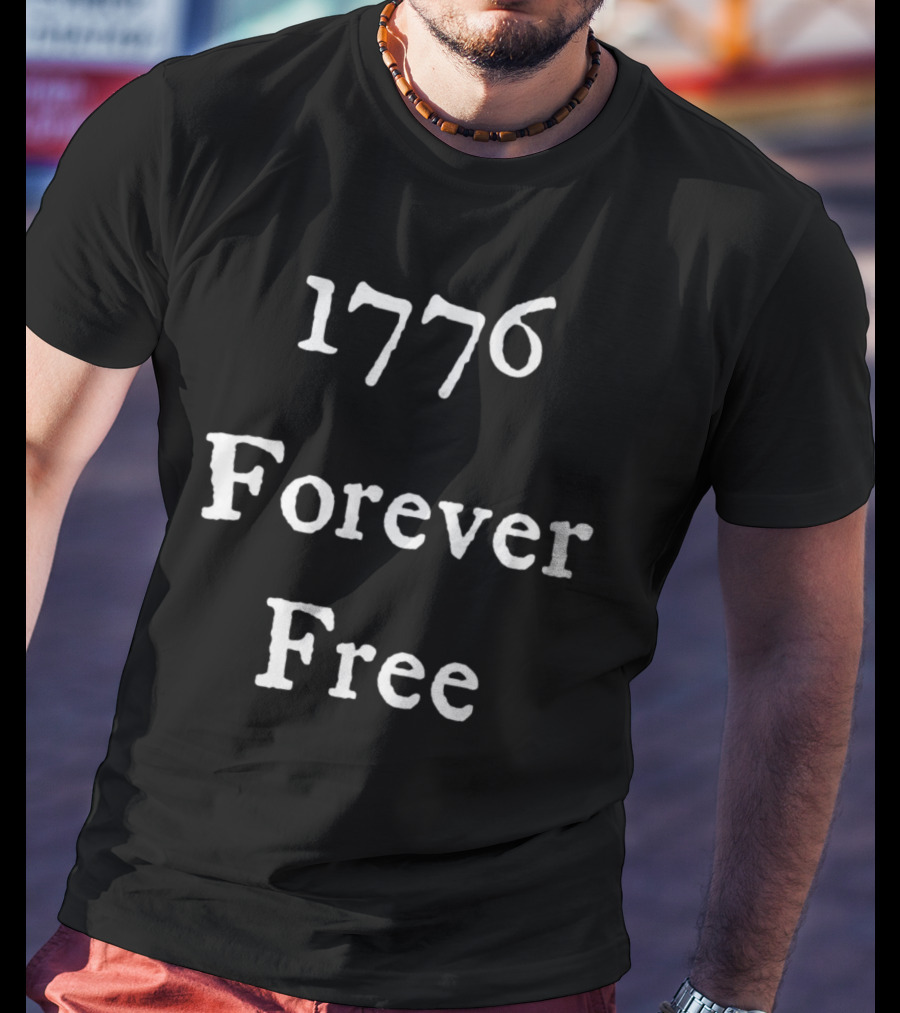 1776 Forever Free Patriotic Independence T-Shirt