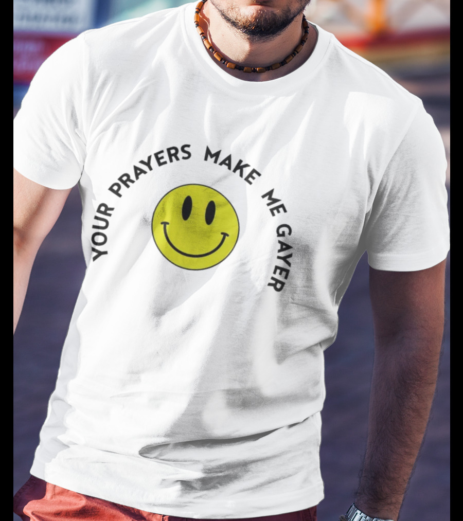 Your Prayers Make Me Gayer Smile Face T-Shirt