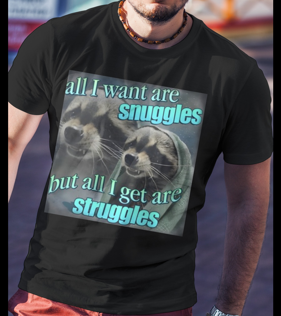 All I Want Are Snuggles But All I Get Are Struggles Raccoon Wrapped In Blanket T-Shirt
