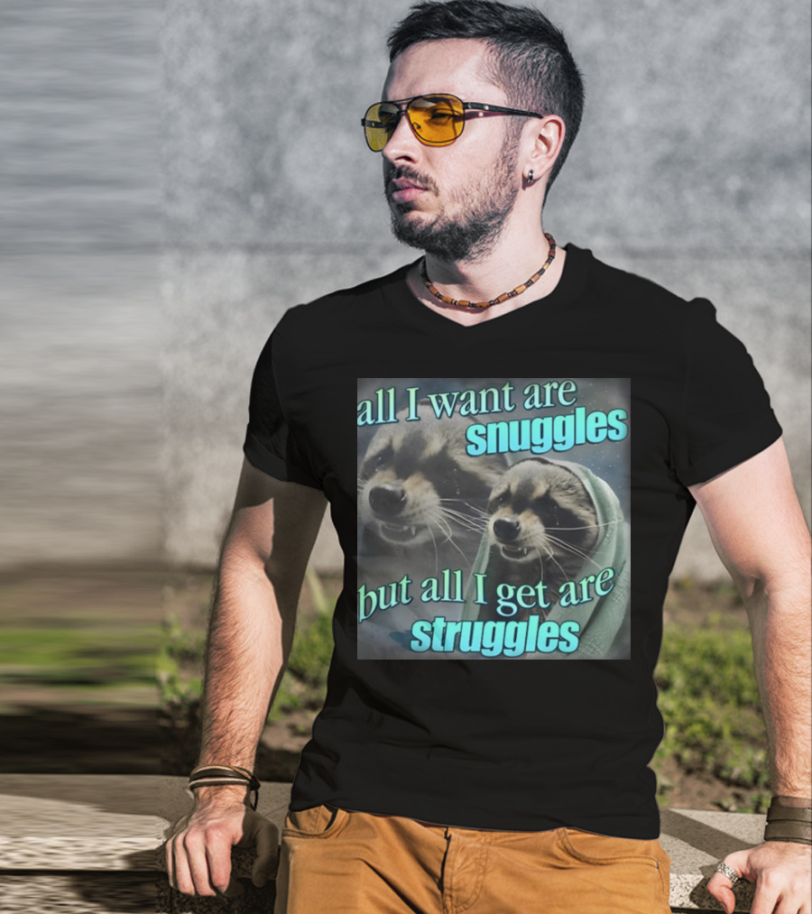 All I Want Are Snuggles But All I Get Are Struggles Raccoon Wrapped In Blanket T-Shirt