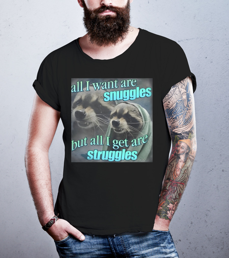 All I Want Are Snuggles But All I Get Are Struggles Raccoon Wrapped In Blanket T-Shirt