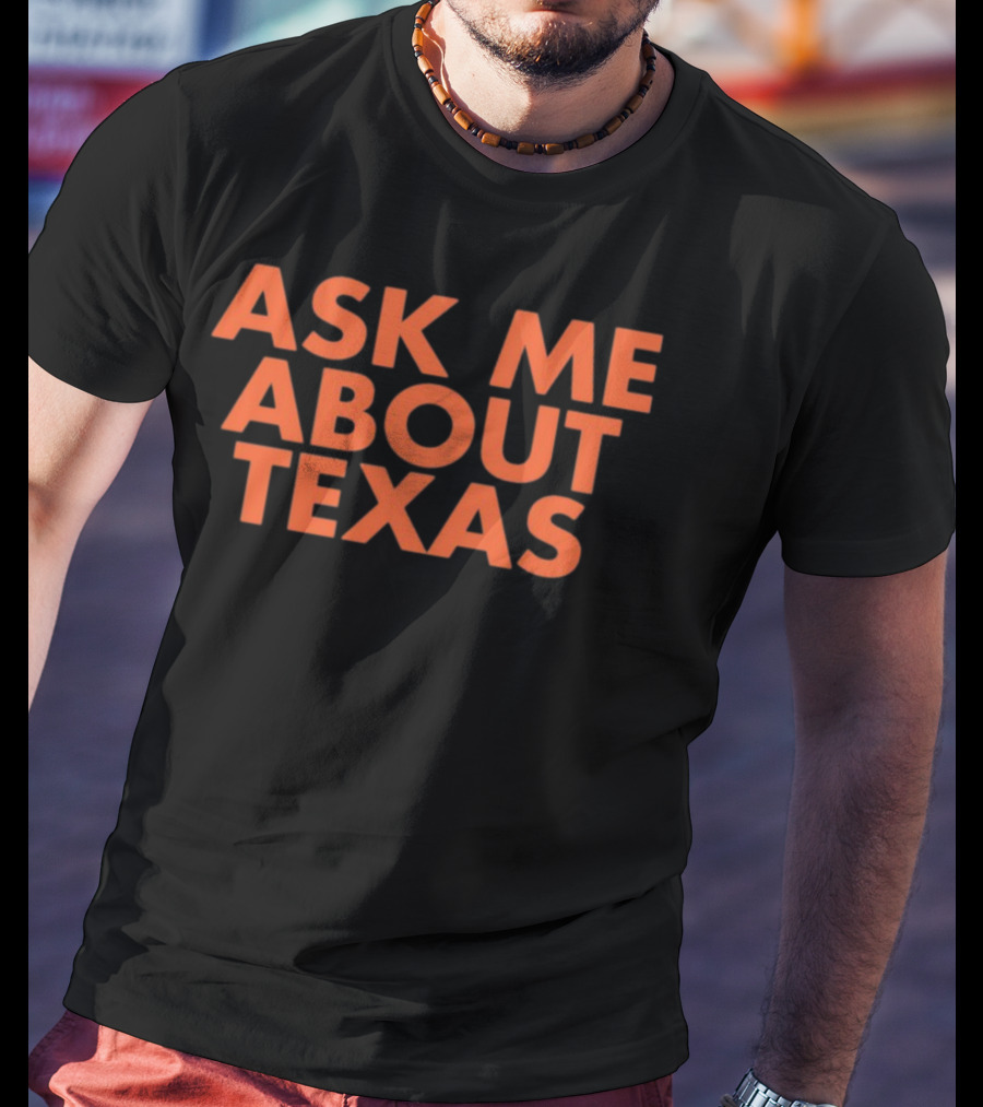 Ask ME About Texas T-Shirt