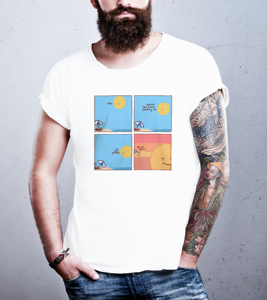 Hey Seems Like You're Avoiding Me Nice Butt T-Shirt