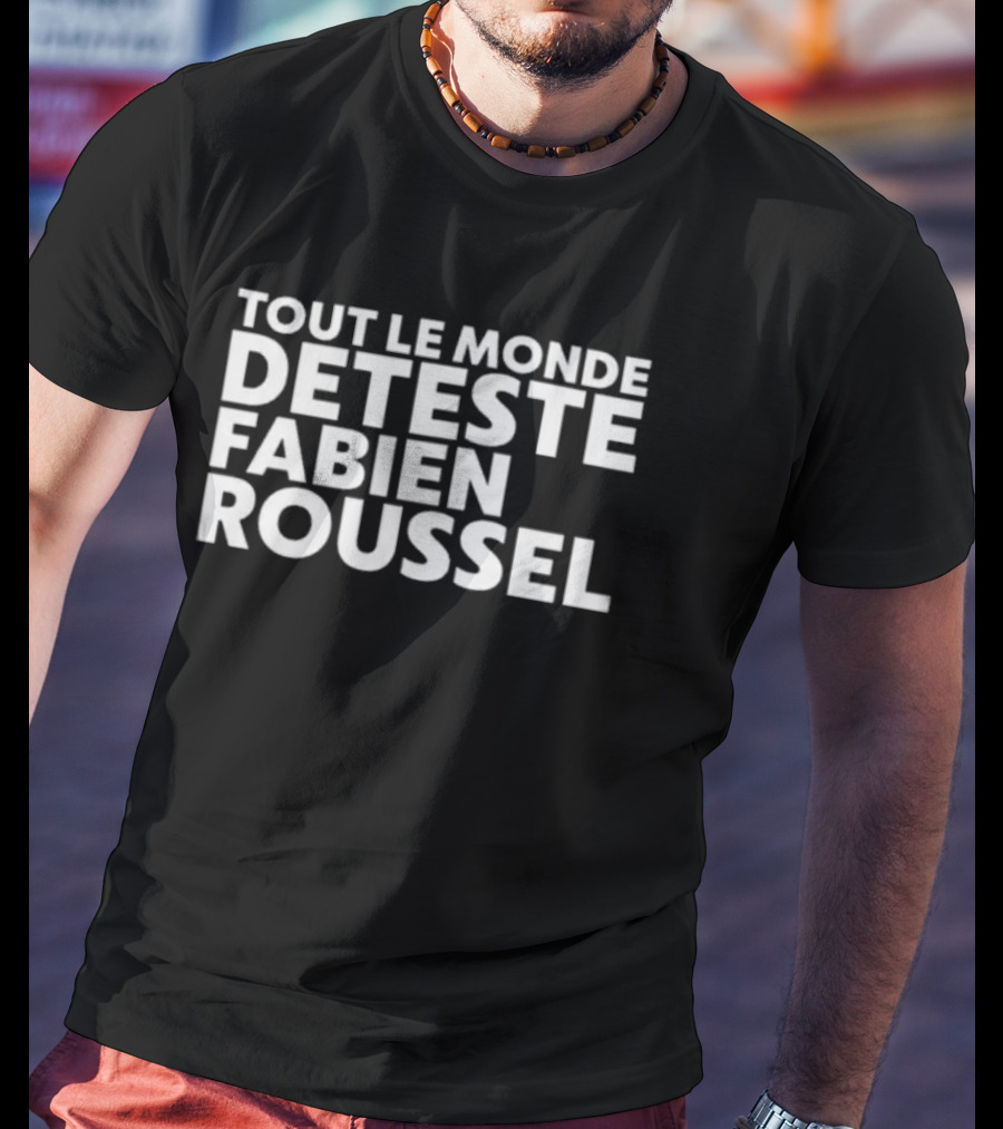 Tout Le Monde Deteste Fabien Roussel Tendance Politique France T-Shirt