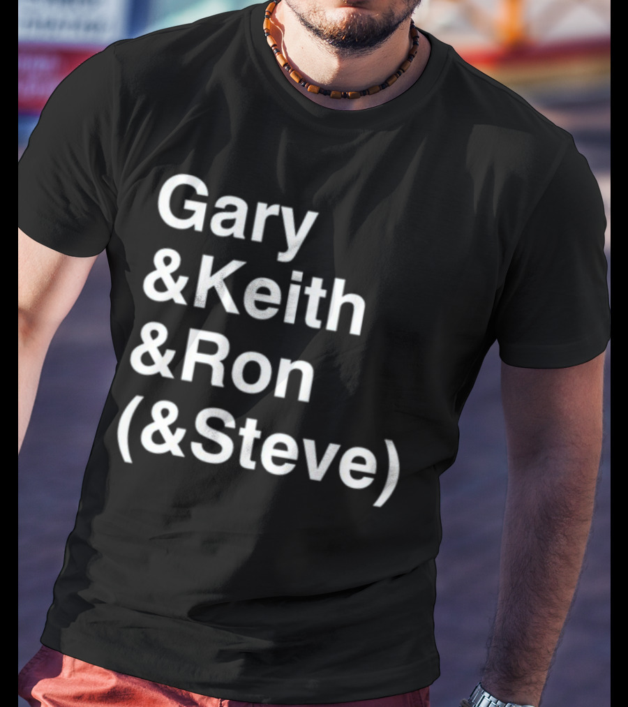 Gary And Keith And Ron (&Steve) T-Shirt