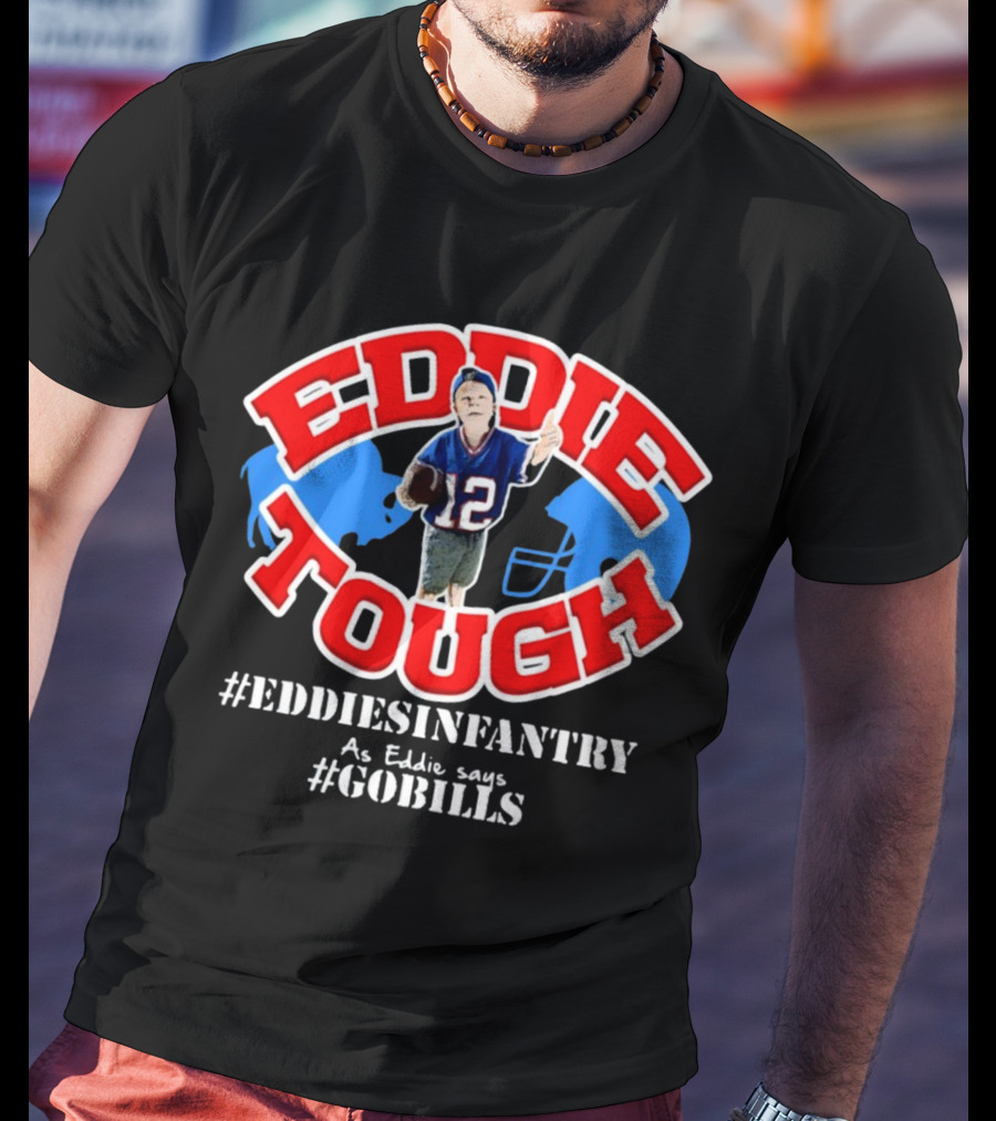 EDDIE TOUGH EDDIESINFANTRY As Eddie Says GOBILLS T-Shirt