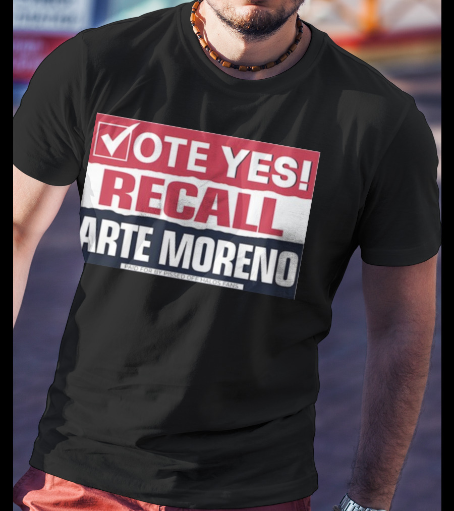 Vote Yes Recall Arte Moreno Paid For By Pissed Off Halos Fans T-Shirt