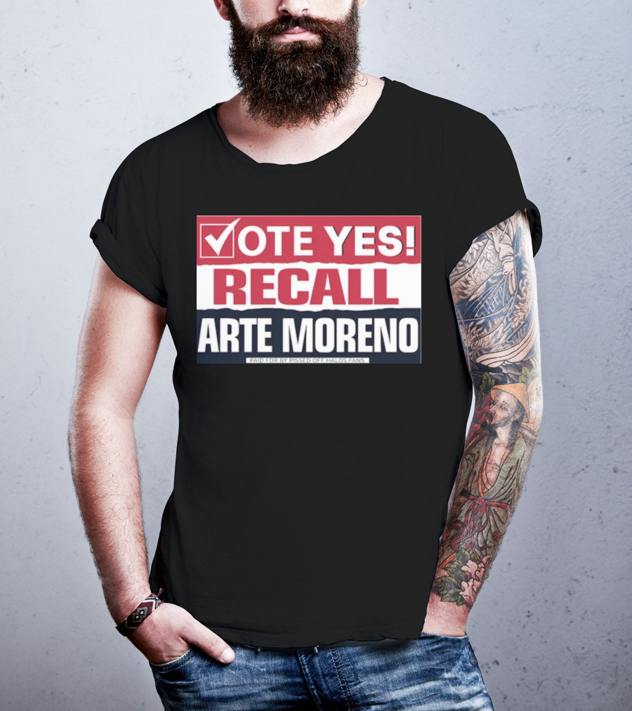Vote Yes Recall Arte Moreno Paid For By Pissed Off Halos Fans T-Shirt