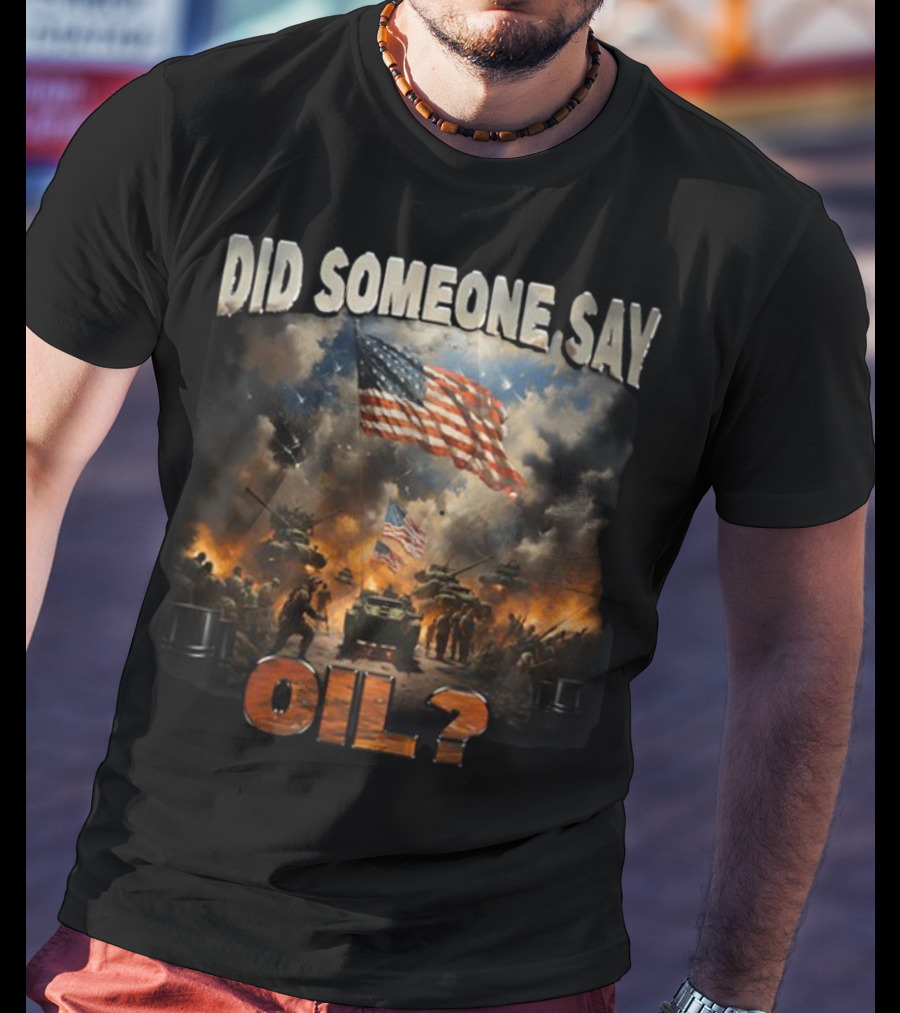 Did Someone Say Oil American Flag Tanks And Soldiers In Battle Scene T-Shirt