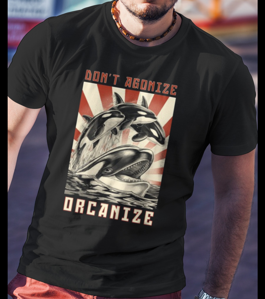 Don't Agonize Organize Orcas T-Shirt