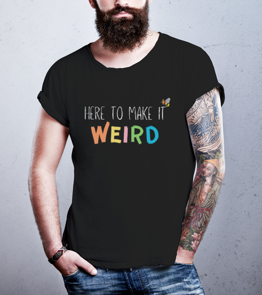 Here To Make It Weird With Colorful Letters And Cartoon Bee T-Shirt
