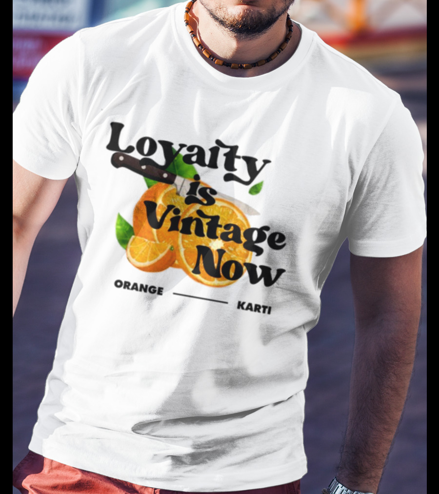 Prettybartier Loyalty Is Vintage Now Orange Karti T-Shirt