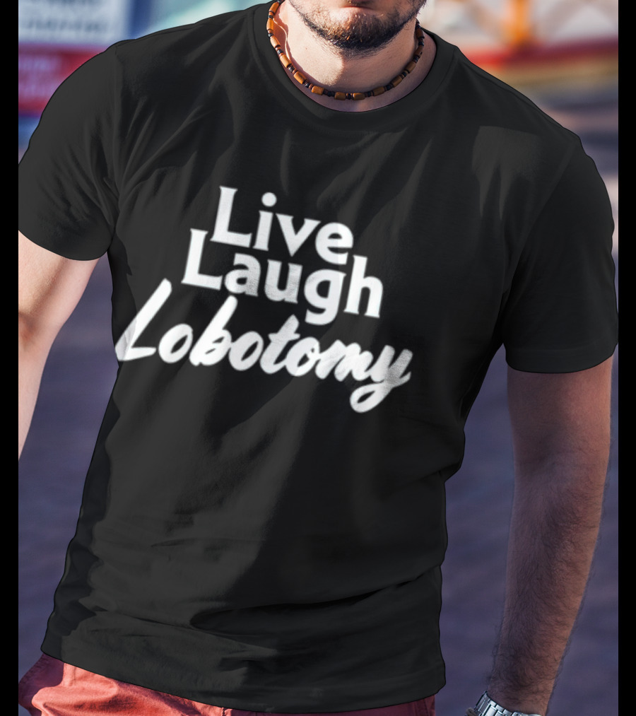 Shitheadsteve Live Laugh Lobotomy Meme T-Shirt