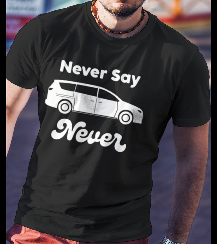 Never Say Never Minivan Taylor Calmus T-Shirt